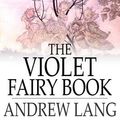 Cover Art for 1230000267380, The Violet Fairy Book by Andrew Lang