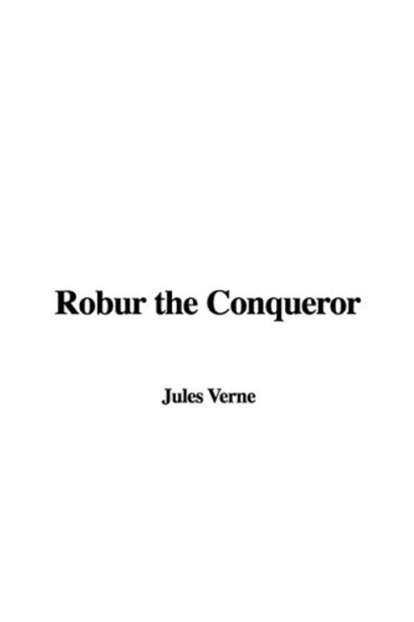 Cover Art for 9781437819410, Robur the Conqueror by Jules Verne