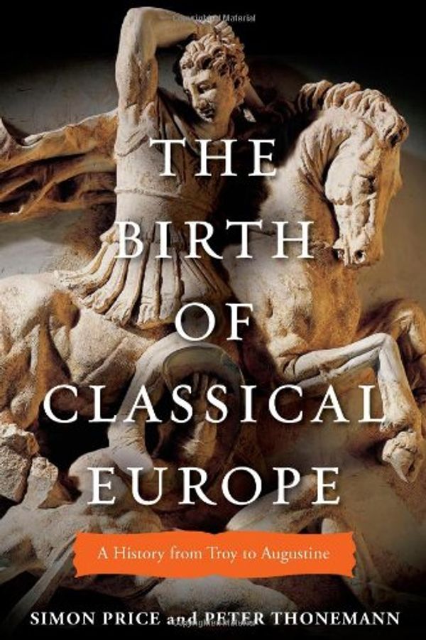 Cover Art for 9780670022472, The Birth of Classical Europe by Simon Price, Peter Thonemann