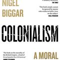 Cover Art for 9780008511678, Colonialism: A Moral Reckoning by Nigel Biggar