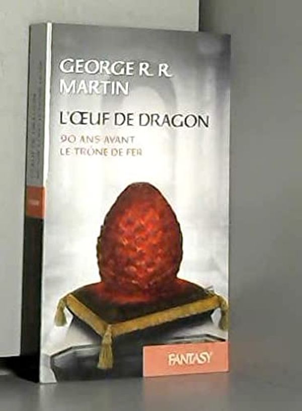 Cover Art for 9782298097061, L'Œuf de dragon : 90 ans avant le Trône de Fer by George R.R. Martin