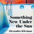 Cover Art for 9780008339081, Something New Under the Sun by Alexandra Kleeman