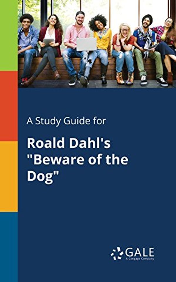 Cover Art for 9781375377065, A Study Guide for Roald Dahl's "Beware of the Dog" by Cengage Learning Gale