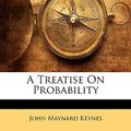 Cover Art for 9781148147024, A Treatise on Probability by John Maynard Keynes