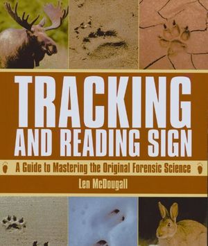 Cover Art for 9780785830023, Tracking and Reading Sign: A Guide to Mastering the Original Forensic Science by Len McDougall