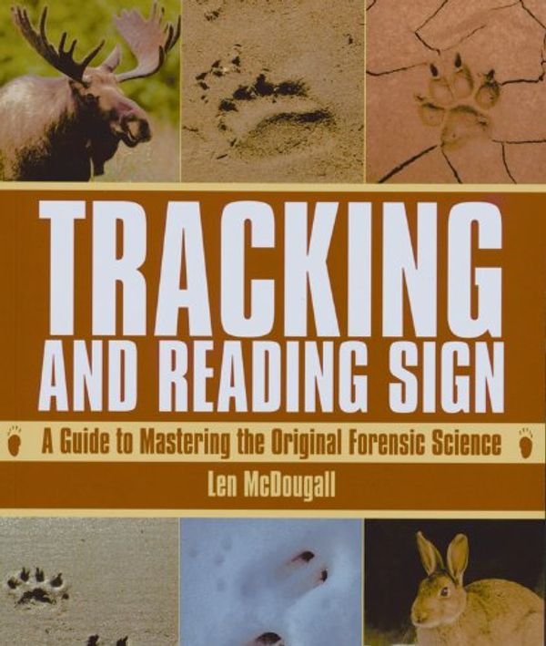 Cover Art for 9780785830023, Tracking and Reading Sign: A Guide to Mastering the Original Forensic Science by Len McDougall
