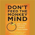 Cover Art for 9781525267253, Don't Feed the Monkey Mind: How to Stop the Cycle of Anxiety, Fear, and Worry by Jennifer Shannon