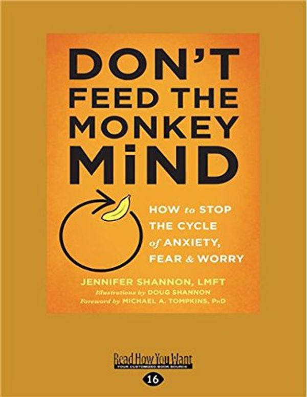 Cover Art for 9781525267253, Don't Feed the Monkey Mind: How to Stop the Cycle of Anxiety, Fear, and Worry by Jennifer Shannon