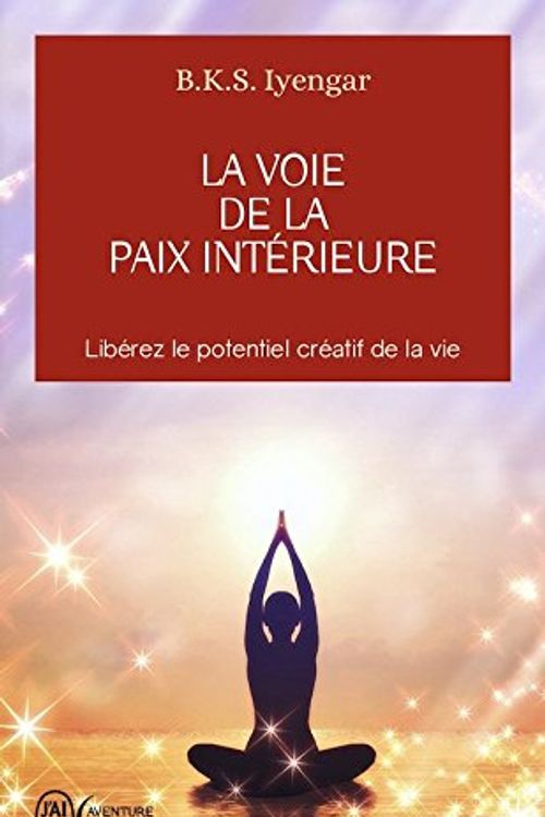 Cover Art for 9781547905607, La voie de la paix intérieure : Voyage vers la plénitude et la lumière [ Light on Life: The Yoga Journey to Wholeness, Inner Peace, and Ultimate Freedom ] (French Edition) by B.k.s. Iyengar