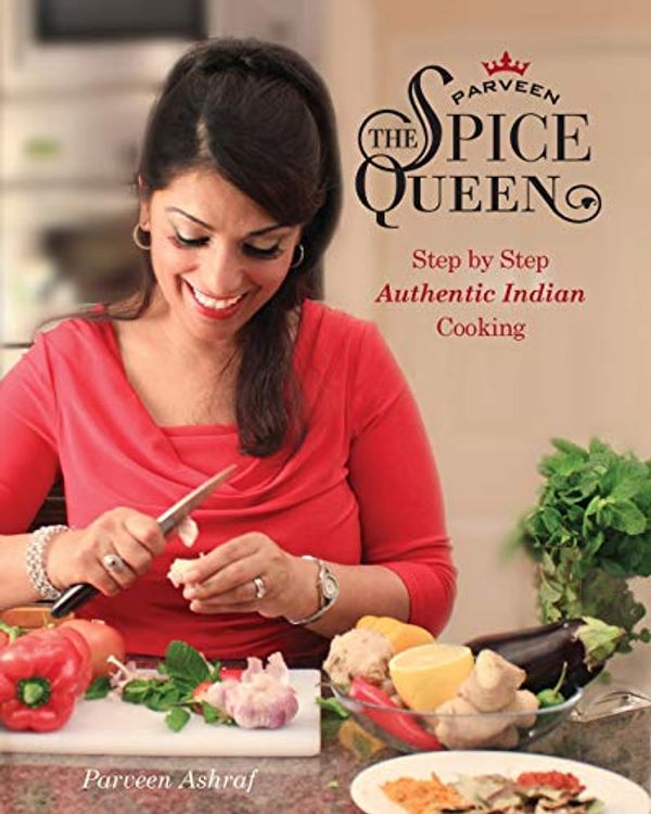 Cover Art for 9781916439894, Parveen The Spice Queen: Step by Step Authentic Indian Cooking by Parveen Ashraf