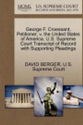 Cover Art for 9781270348900, George F. Croessant, Petitioner, V. the United States of America. U.S. Supreme Court Transcript of Record with Supporting Pleadings by Professor David Berger