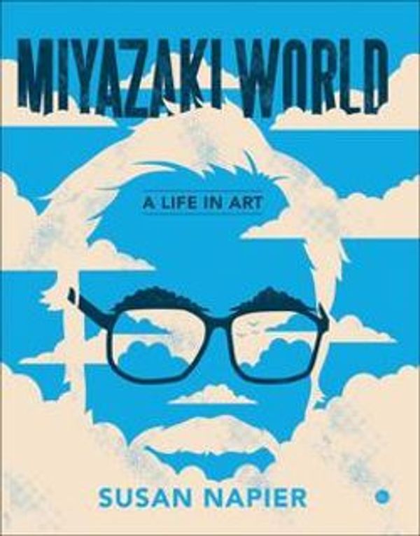 Cover Art for 9780300240962, Miyazakiworld by Susan Napier