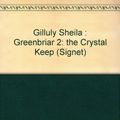 Cover Art for 9780451155603, Gilluly Sheila : Greenbriar 2: the Crystal Keep (Signet) by Sheila Gilluly