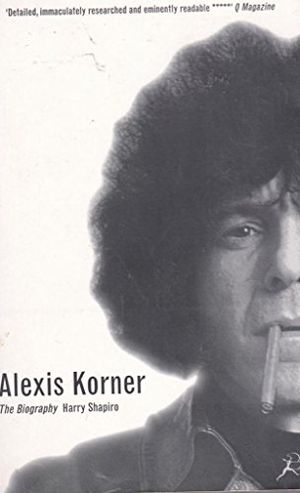 Cover Art for 9780747531630, Alexis Korner Blues Is Where You Hear It by Harry Shapiro