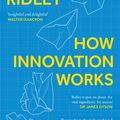Cover Art for 9780008334826, How Innovation Works: Serendipity, Energy and the Saving of Time by Matt Ridley