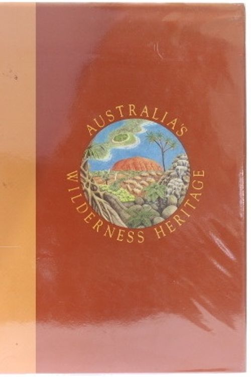 Cover Art for 9780947116538, Australia's Wilderness Heritage : Vol. 1 World Heritage Areas by Figgis Penelope, Mosley Geoff