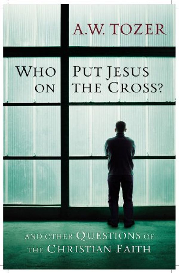 Cover Art for 9781600660726, Who Put Jesus on the Cross?: And Other Questions of the Christian Faith by A W Tozer