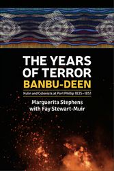 Cover Art for 9781922669841, The Years of Terror: Banbu-deen: Kulin and Colonists at Port Phillip 1835-1851 by Marguerita Stephens