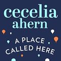 Cover Art for 8601404715426, A Place Called Here by Cecelia Ahern