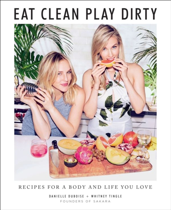Cover Art for 9781419734731, Eat Clean, Play Dirty:: Plant-Based + Gluten-Free Recipes from Sakara Life by Danielle Duboise, Whitney Tingle