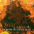 Cover Art for 9788535915204, A RAINHA DO CASTELO DE AR - portuguese by Stieg Larsson