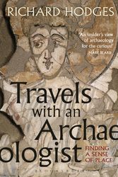 Cover Art for 9781350012646, Travels with an ArchaeologistFinding a Sense of Place by Richard Hodges
