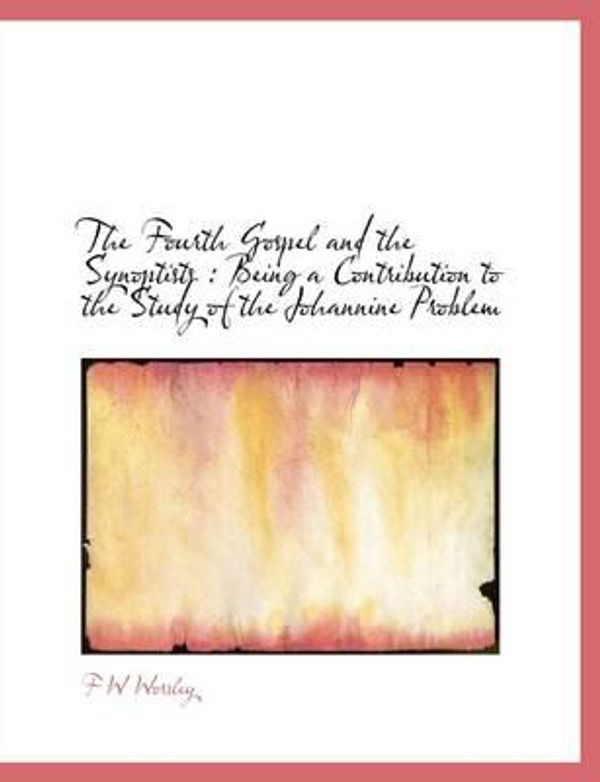 Cover Art for 9781113912183, The Fourth Gospel and the Synoptists by Worsley, F W