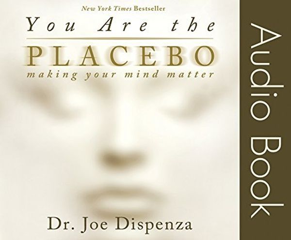 Cover Art for B01F7XA8QK, You Are the Placebo: Making Your Mind Matter by Dr. Joe Dispenza (2014-12-01) by Unknown