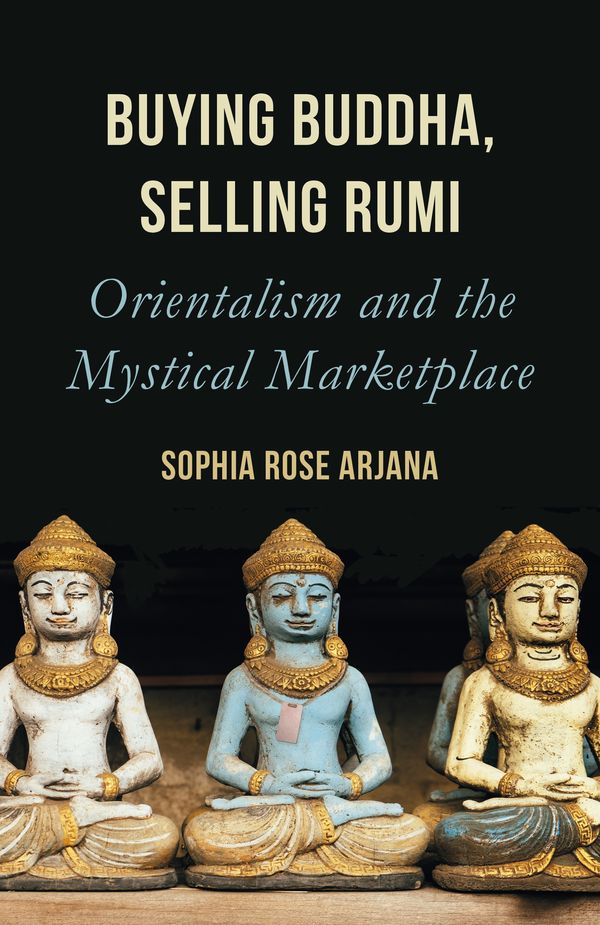 Cover Art for 9781786077714, Buying Buddha, Selling Rumi by Sophia Rose Arjana