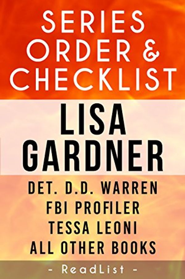 Cover Art for B00TKG0TT2, Lisa Gardner Series Order & Checklist: Detective D.D. Warren Series, FBI Profiler Series, Tessa Leoni Series, All Other Novels & Alicia Scott Books by ReadList