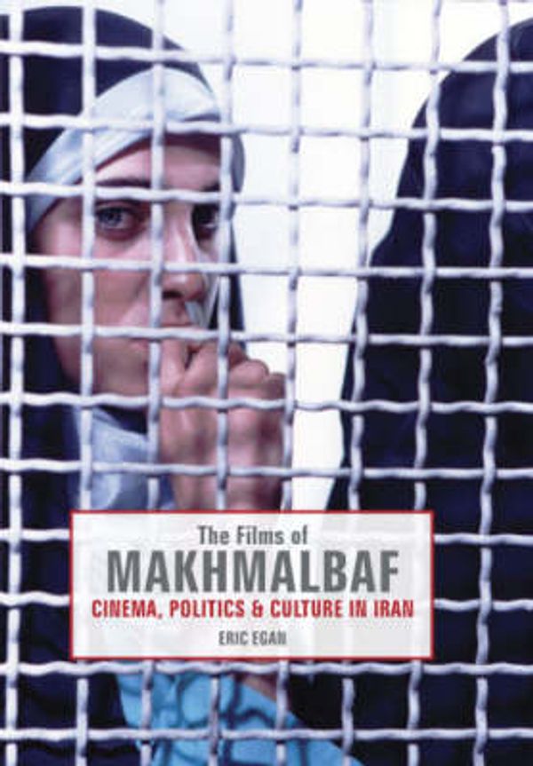 Cover Art for 9780934211956, The Films of Makhmalbaf: Cinema, Politics & Culture in Iran by Eric Egan