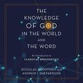 Cover Art for B0BNJTPJHF, The Knowledge of God in the World and the Word: An Introduction to Classical Apologetics by Groothuis, Douglas, Shepardson, Andrew I.