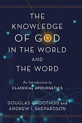 Cover Art for B0BNJTPJHF, The Knowledge of God in the World and the Word: An Introduction to Classical Apologetics by Groothuis, Douglas, Shepardson, Andrew I.