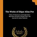 Cover Art for 9780342194858, The Works of Edgar Allan Poe: Tales of Adventure and Exploration: Narrative of Arthur Gordon Pym. the Journal of Julius Rodman by Edgar Allan Poe, Edmund Clarence Stedman, George Edward Woodberry