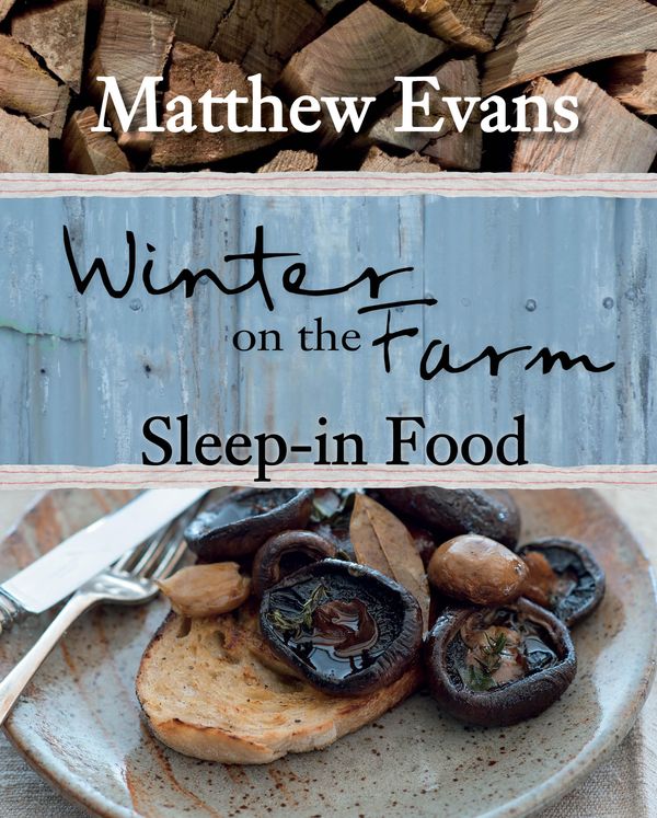 Cover Art for 9781743362440, Winter on the Farm - Sleep-in Food by Matthew Evans