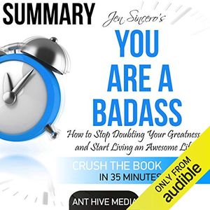 Cover Art for B01F69XJMU, Summary: Jen Sincero's You Are a Badass: How to Stop Doubting Your Greatness and Start Living an Awesome Life by Ant Hive Media