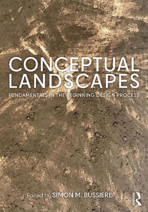 Cover Art for 9780367513047, Conceptual Landscapes: Fundamentals in the Beginning Design Process by Simon M. Bussiere