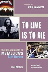 Cover Art for 9783283012649, To Live Is to Die: The Life And Death Of Metallica's Cliff Burton by Joel McIver
