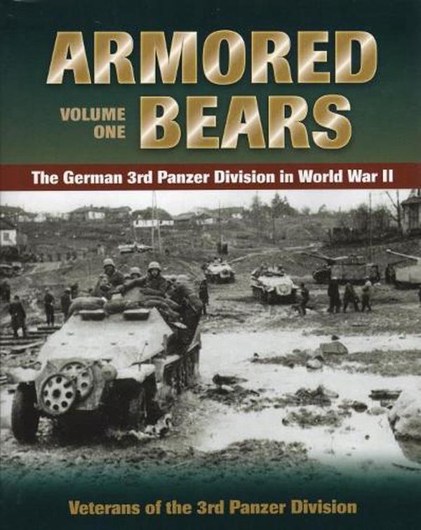 Cover Art for 9780811711708, Armored Bears: German 3rd Panzer Division in World War II v. 1 by Veterans of the 3rd Panzer Division