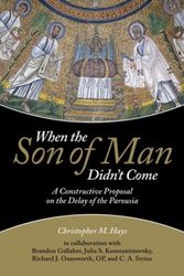 Cover Art for 9781451465549, When the Son of Man Didn't Come: A Constructive Proposal on the Delay of the Parousia by Christopher M. Hays