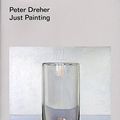 Cover Art for 9780956962393, Peter Dreher: Just Painting by Edited