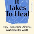 Cover Art for 9781529935646, What It Takes To Heal: How Transforming Ourselves Can Change the World by Prentis Hemphill