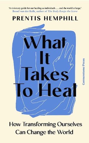 Cover Art for 9781529935646, What It Takes To Heal: How Transforming Ourselves Can Change the World by Prentis Hemphill