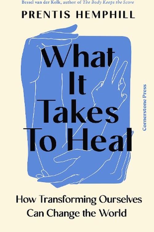 Cover Art for 9781529935646, What It Takes To Heal: How Transforming Ourselves Can Change the World by Prentis Hemphill