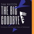 Cover Art for 9781713524656, The Big Goodbye: Chinatown and the Last Years of Hollywood by Sam Wasson