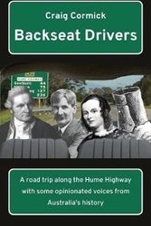 Cover Art for 9781760415051, Backseat Drivers: A Road Trip Along the Hume Highway with Some Opinionated Voices from Australia's History by Craig Cormick