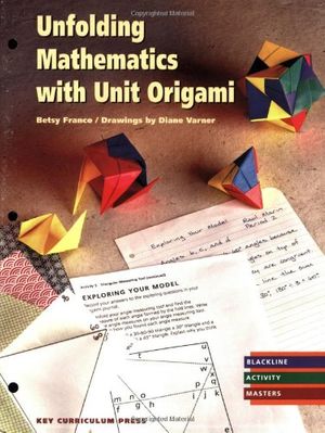 Cover Art for 9781559532754, Unfolding Mathematics with Unit Origami by Betsy Franco