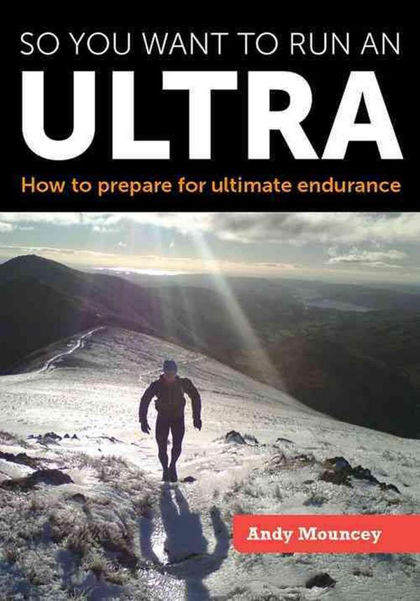 Cover Art for 9781847978301, So You Want to Run an Ultra: How to Prepare for Ultimate Endurance by Andy Mouncey