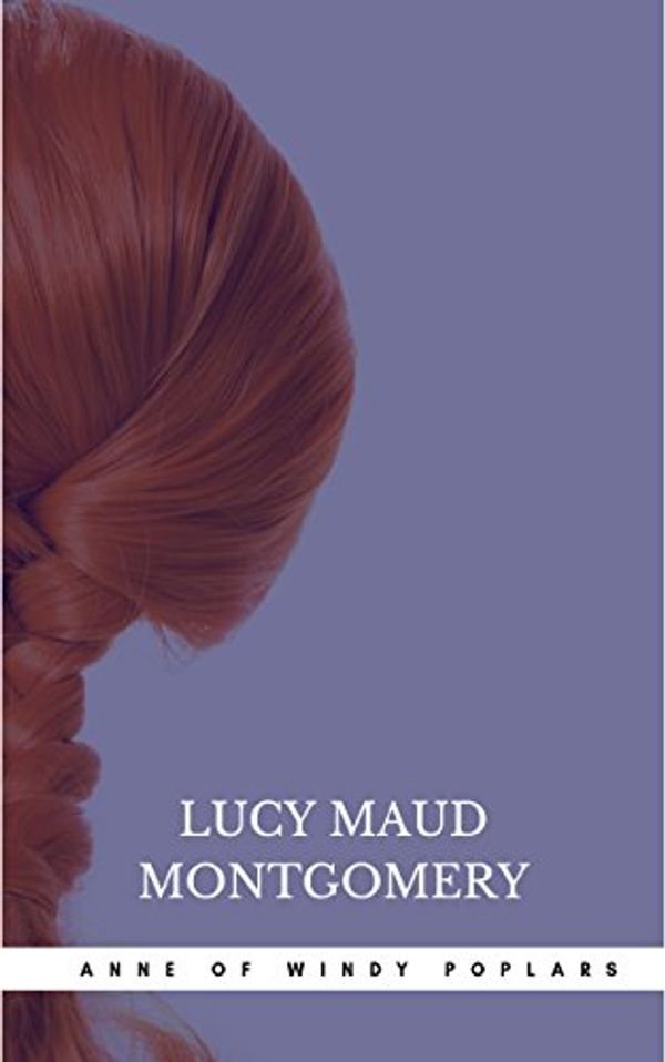 Cover Art for B07B7759CX, Anne of Windy Poplars by Lucy Maud Montgomery