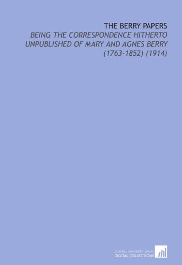 Cover Art for 9781112094439, The Berry Papers: Being the Correspondence Hitherto Unpublished of Mary and Agnes Berry (1763-1852) (1914) by Mary Berry